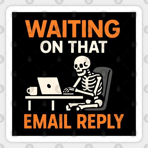 Waiting on That Email Reply Skeleton Humor Graphic Magnet by MakerMind8.2